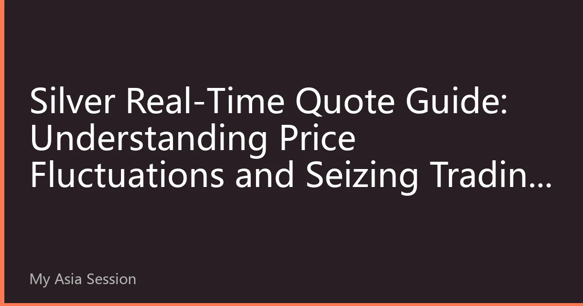 Silver Real-Time Quote Guide: Understanding Price Fluctuations and Seizing Trading Opportunities
