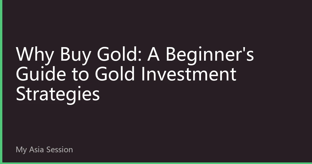 Why Buy Gold: A Beginner's Guide to Gold Investment Strategies