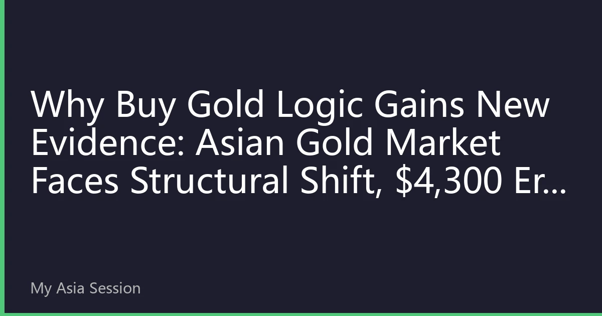 Why Buy Gold Logic Gains New Evidence: Asian Gold Market Faces Structural Shift, $4,300 Era Reshapes Asset Allocation