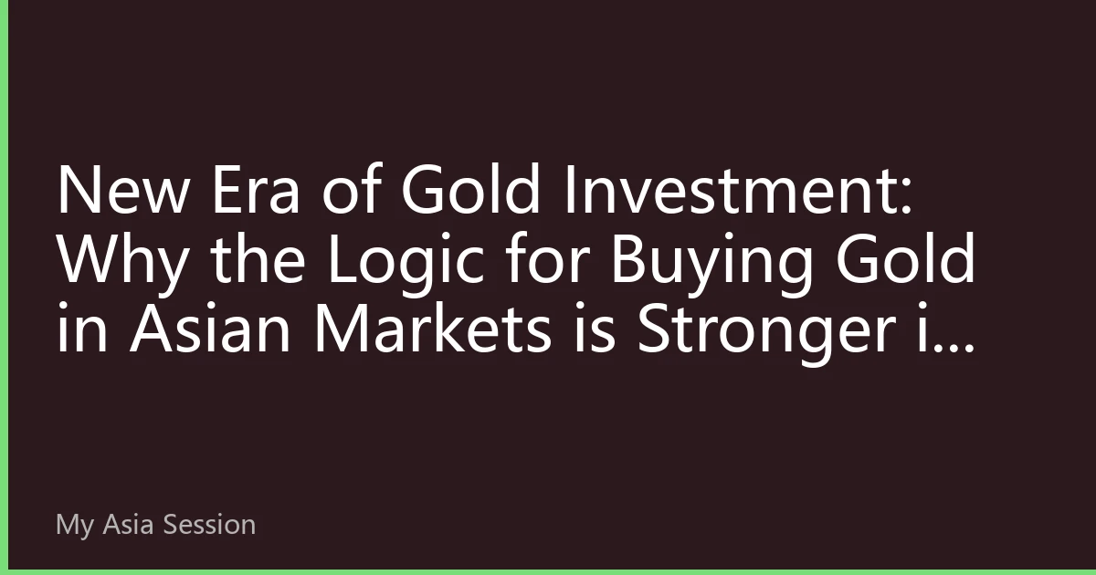 New Era of Gold Investment: Why the Logic for Buying Gold in Asian Markets is Stronger in 2026
