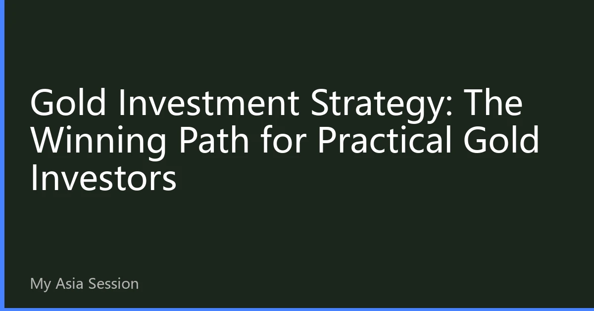 Gold Investment Strategy: The Winning Path for Practical Gold Investors