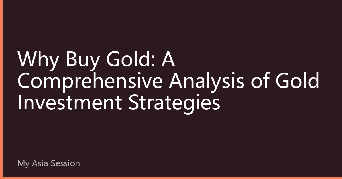 Why Buy Gold: A Comprehensive Analysis of Gold Investment Strategies
