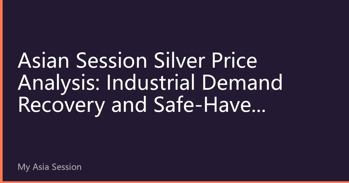 Asian Session Silver Price Analysis: Industrial Demand Recovery and Safe-Haven Properties Drive Silver Price Toward $32