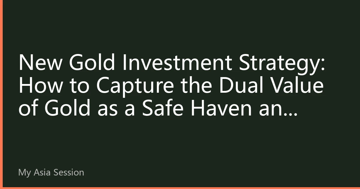 New Gold Investment Strategy: How to Capture the Dual Value of Gold as a Safe Haven and Store of Value in Asian Markets in 2026