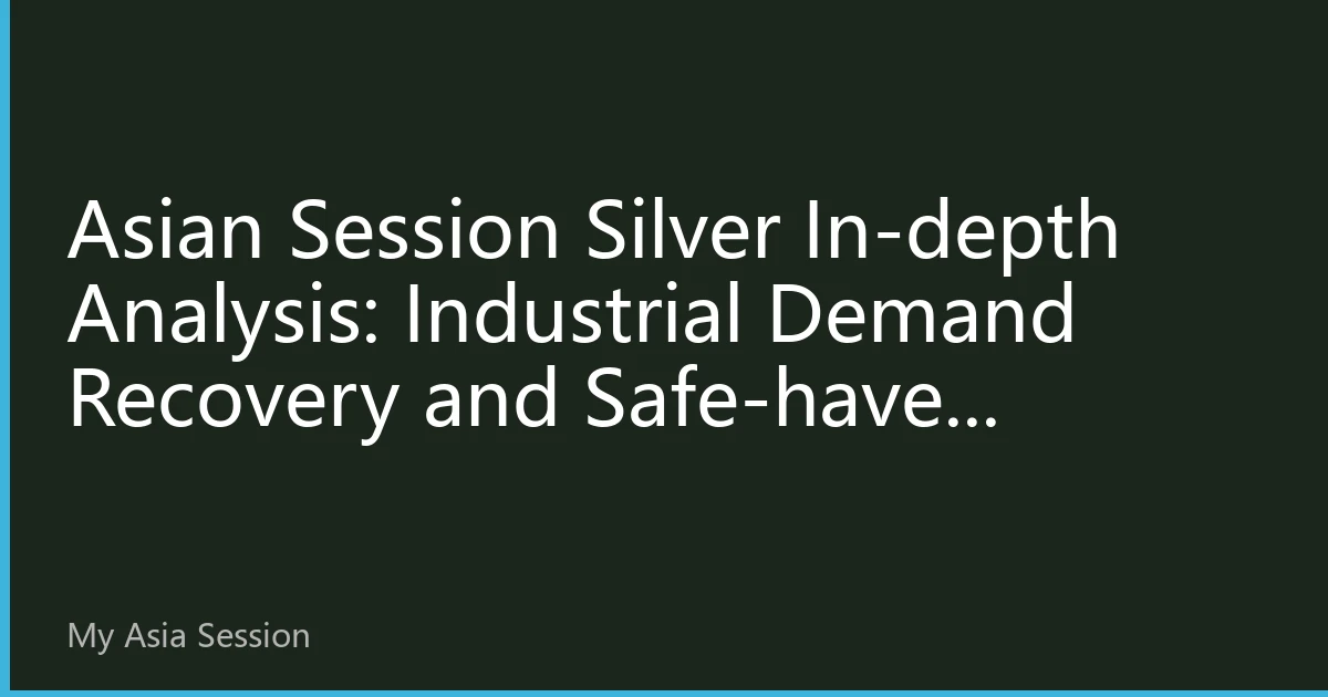 Asian Session Silver In-depth Analysis: Industrial Demand Recovery and Safe-haven Properties Resonate, Silver Price Targets $32 Mark
