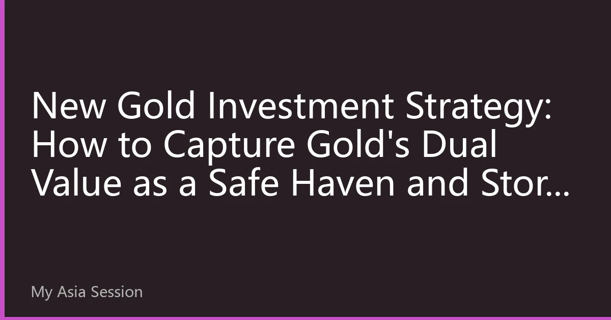New Gold Investment Strategy: How to Capture Gold's Dual Value as a Safe Haven and Store of Value in the Asian Market by 2026