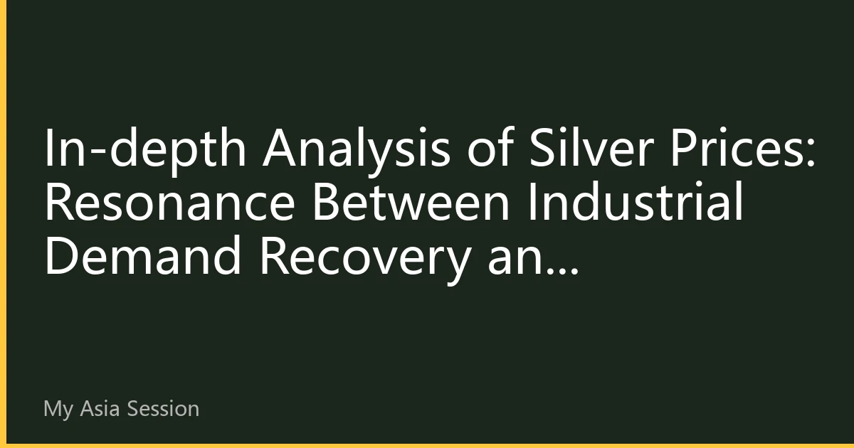 In-depth Analysis of Silver Prices: Resonance Between Industrial Demand Recovery and Safe-Haven Attributes, Asian Market Trading Strategy Layout