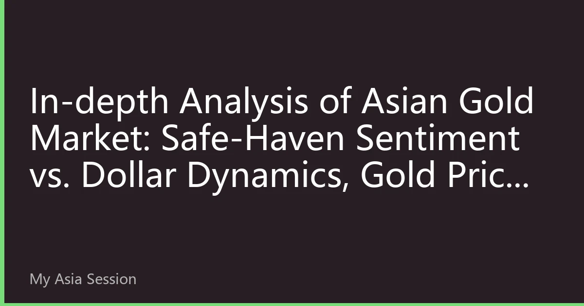 In-depth Analysis of Asian Gold Market: Safe-Haven Sentiment vs. Dollar Dynamics, Gold Price Faces Key Turning Point at 4300 Level